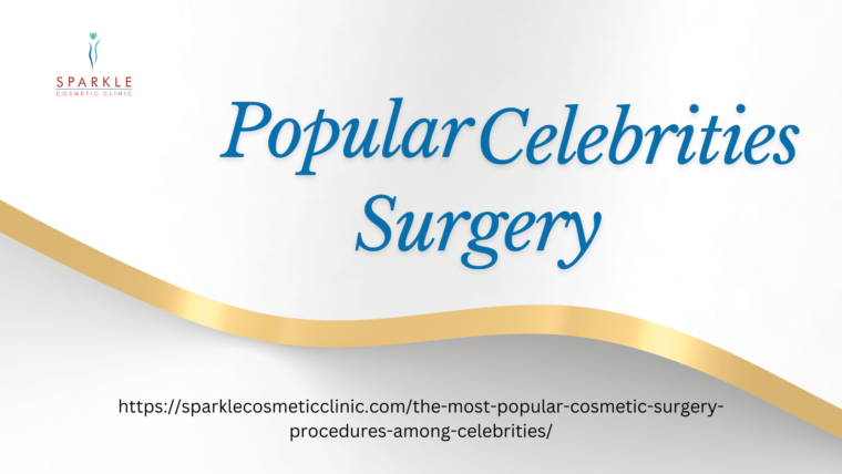 The Most Popular Cosmetic Surgery Procedures Among Celebrities