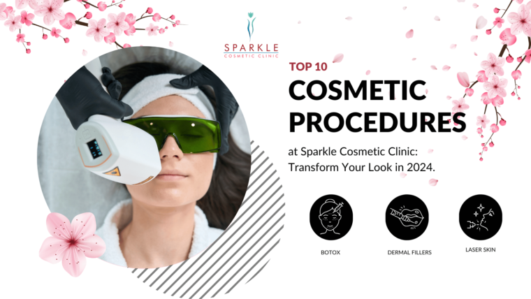 Top 10 Cosmetic Procedures at Sparkle Cosmetic Clinic: Transform Your Look in 2024