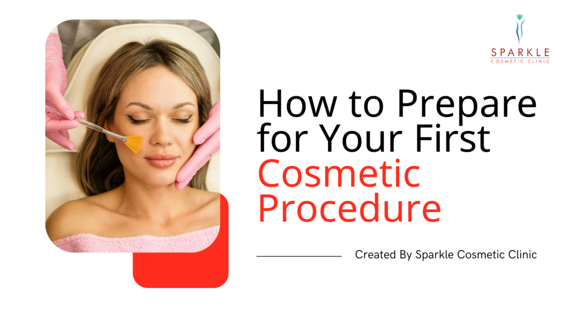 How to Prepare for Your First Cosmetic Procedure: A Step-by-Step Guide